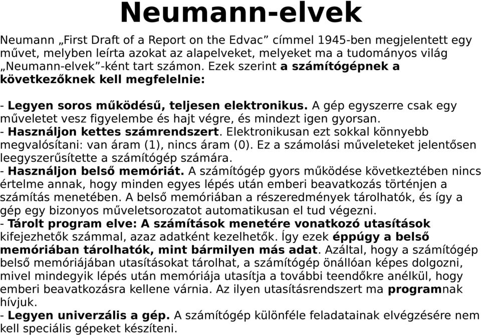 A gép egyszerre csak egy műveletet vesz figyelembe és hajt végre, és mindezt igen gyorsan. - Használjon kettes számrendszert.