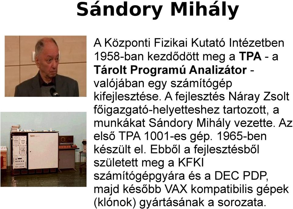 A fejlesztés Náray Zsolt főigazgató-helyetteshez tartozott, a munkákat Sándory Mihály vezette.