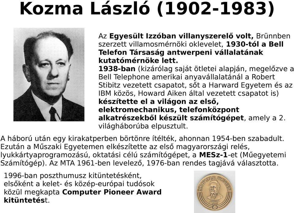 csapatot is) készítette el a világon az első, elektromechanikus, telefonközpont alkatrészekből készült számítógépet, amely a 2. világháborúba elpusztult.