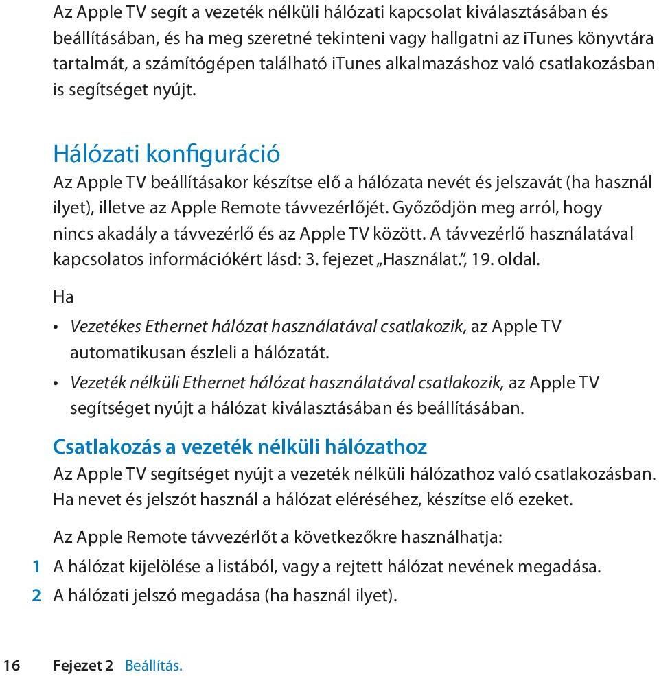 Hálózati konfiguráció Az Apple TV beállításakor készítse elő a hálózata nevét és jelszavát (ha használ ilyet), illetve az Apple Remote távvezérlőjét.