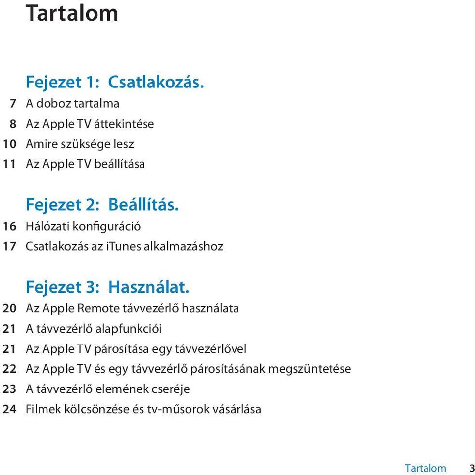 16 Hálózati konfiguráció 17 Csatlakozás az itunes alkalmazáshoz Fejezet 3: Használat.