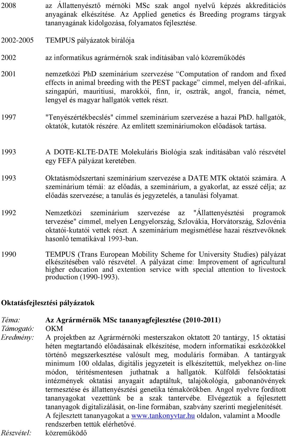 breeding with the PEST package címmel, melyen dél-afrikai, szingapúri, mauritiusi, marokkói, finn, ír, osztrák, angol, francia, német, lengyel és magyar hallgatók vettek részt.