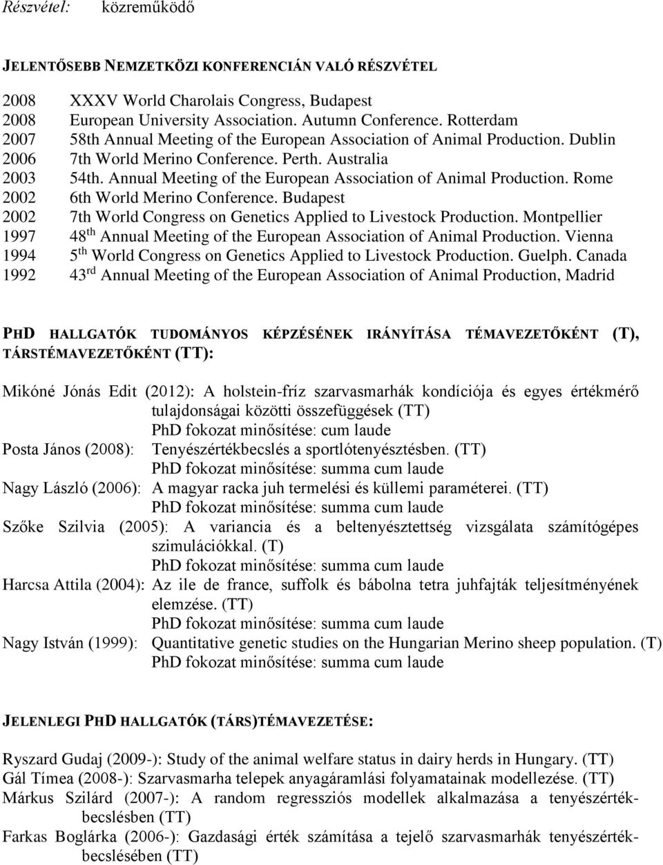 Annual Meeting of the European Association of Animal Production. Rome 2002 6th World Merino Conference. Budapest 2002 7th World Congress on Genetics Applied to Livestock Production.