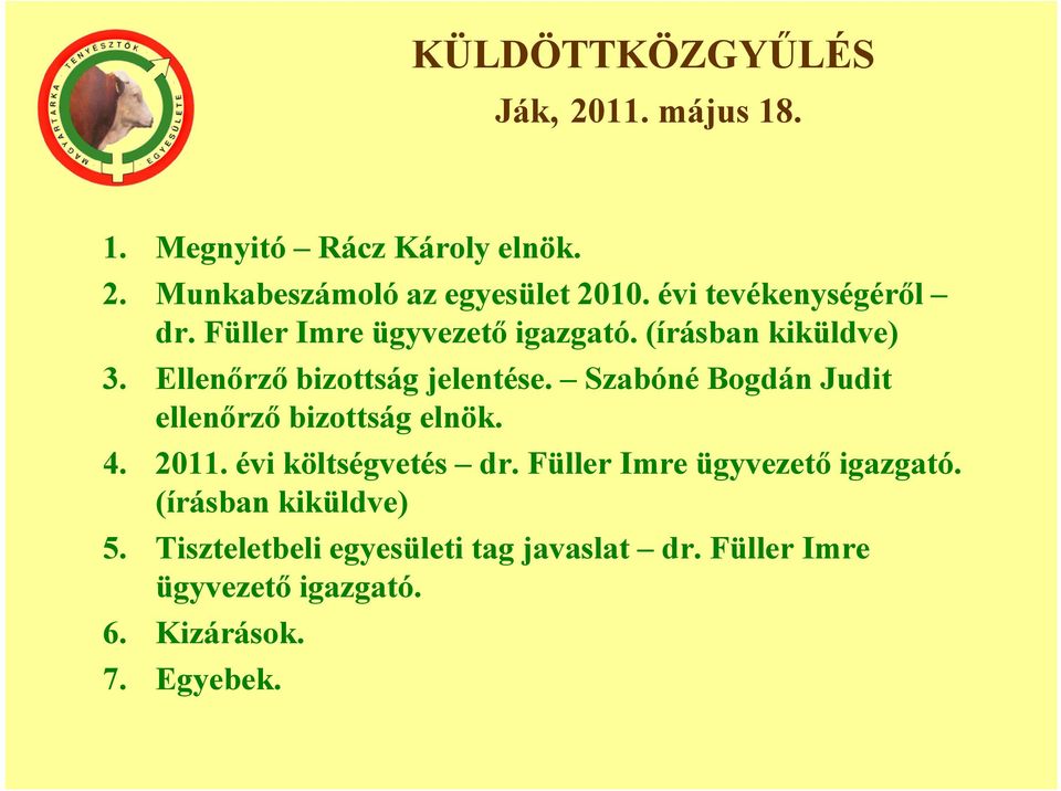 Szabóné Bogdán Judit ellenőrző bizottság elnök. 4. 2011. évi költségvetés dr. Füller Imre ügyvezető igazgató.