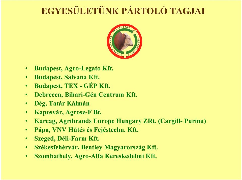 Dég, Tatár Kálmán Kaposvár, Agrosz-F Bt. Karcag, Agribrands Europe Hungary ZRt.