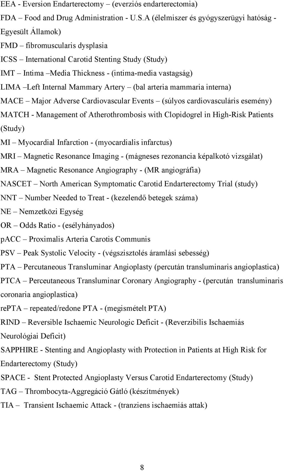 Left Internal Mammary Artery (bal arteria mammaria interna) MACE Major Adverse Cardiovascular Events (súlyos cardiovasculáris esemény) MATCH - Management of Atherothrombosis with Clopidogrel in