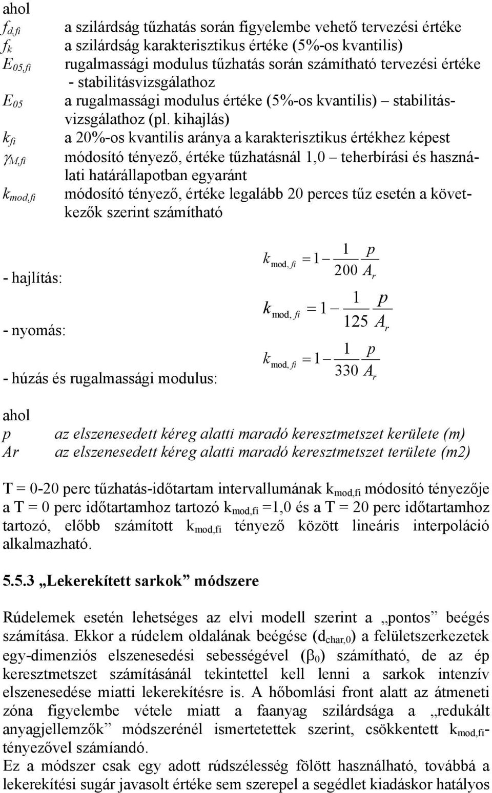 kihajlás) a 20%-os kvantilis aránya a karakterisztikus értékhez képest módosító tényező, értéke tűzhatásnál 1,0 teherbírási és használati határállapotban egyaránt módosító tényező, értéke legalább 20