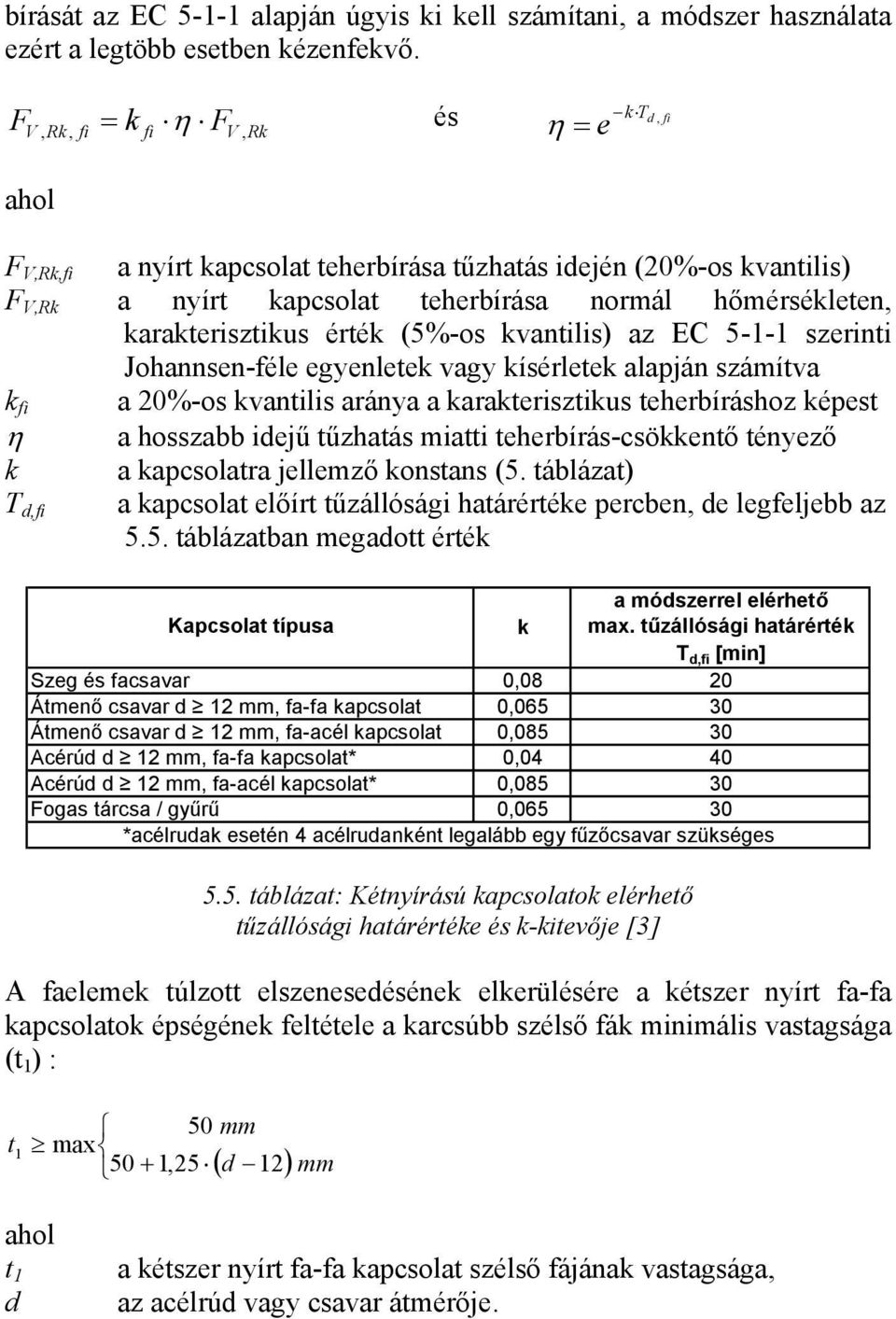 karakterisztikus érték (5%-os kvantilis) az EC 5-1-1 szerinti Johannsen-féle egyenletek vagy kísérletek alapján számítva k fi a 20%-os kvantilis aránya a karakterisztikus teherbíráshoz képest η a