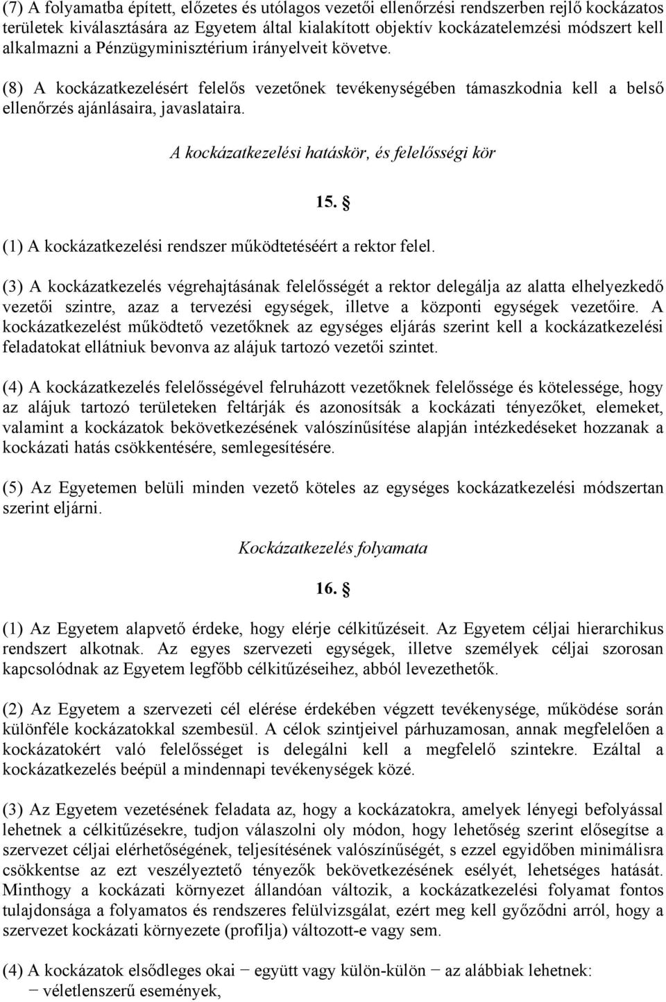 A kockázatkezelési hatáskör, és felelősségi kör 15. (1) A kockázatkezelési rendszer működtetéséért a rektor felel.