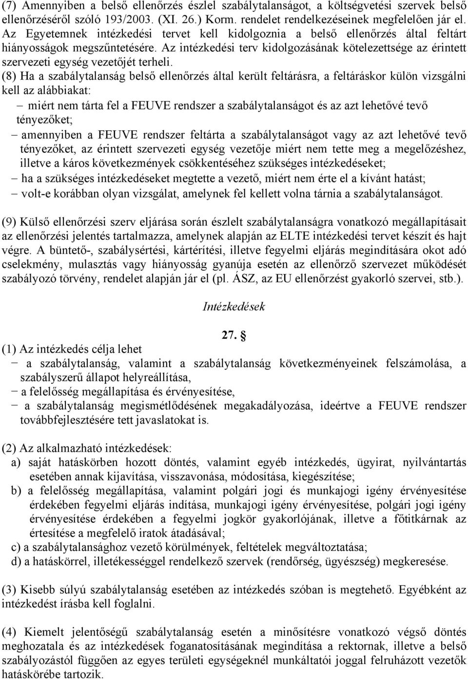 Az intézkedési terv kidolgozásának kötelezettsége az érintett szervezeti egység vezetőjét terheli.