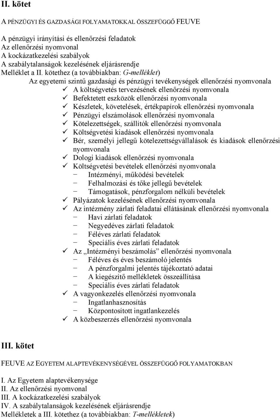 kötethez (a továbbiakban: G-melléklet) Az egyetemi szintű és pénzügyi tevékenységek ellenőrzési nyomvonala A költségvetés tervezésének ellenőrzési nyomvonala Befektetett eszközök ellenőrzési