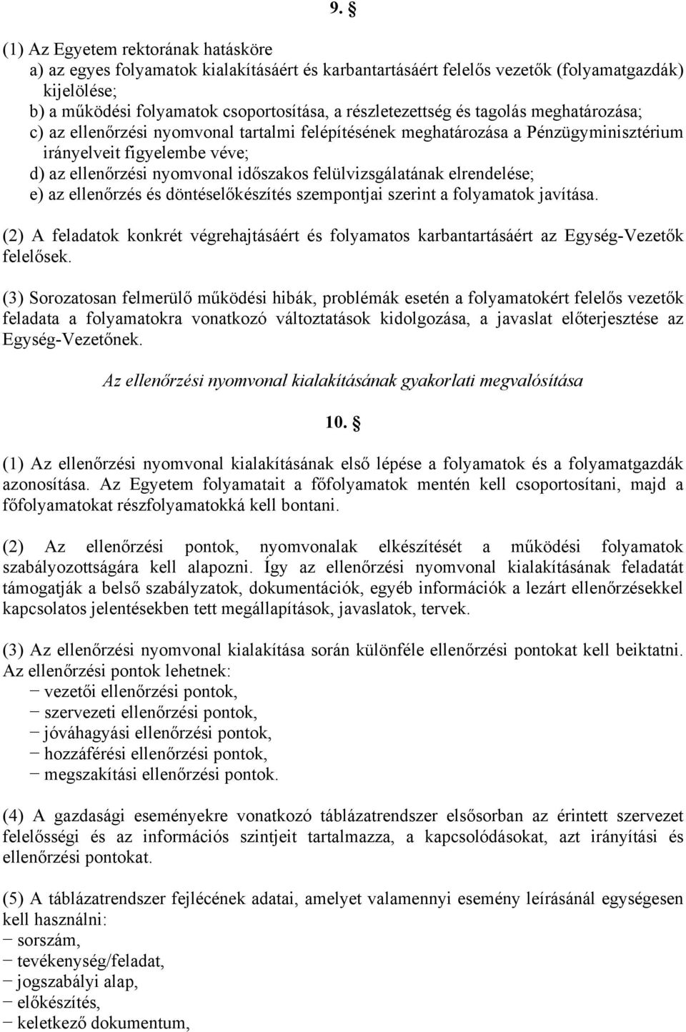 felülvizsgálatának elrendelése; e) az ellenőrzés és döntéselőkészítés szempontjai a folyamatok javítása.