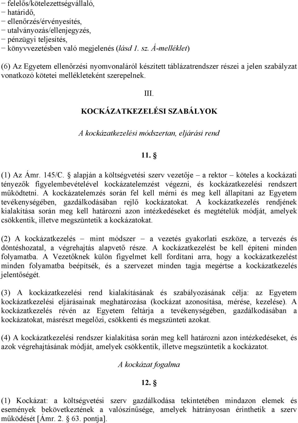 KOCKÁZATKEZELÉSI SZABÁLYOK A kockázatkezelési módszertan, eljárási rend 11. (1) Az Ámr. 145/C.