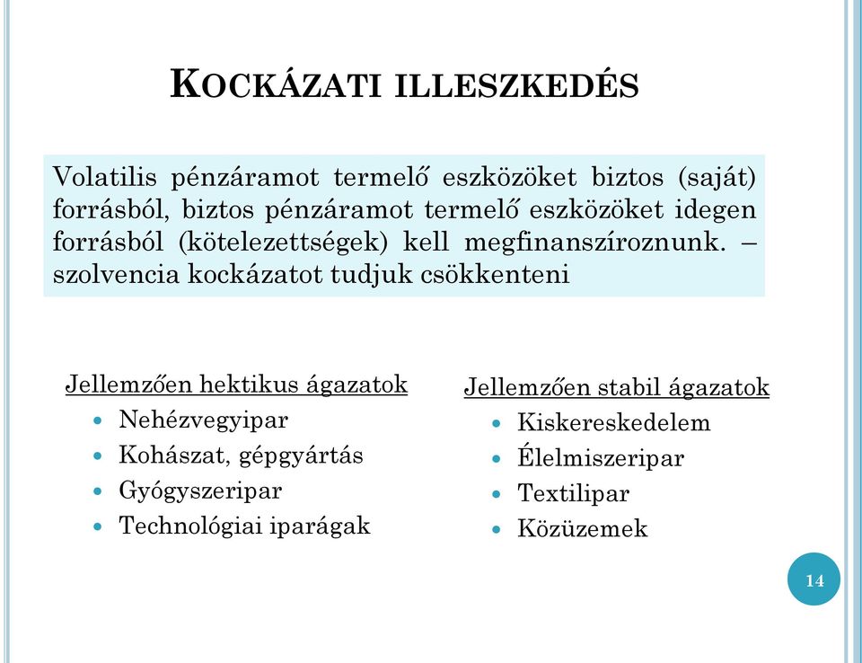 szolvencia kockázatot tudjuk csökkenteni Jellemzően hektikus ágazatok Nehézvegyipar Kohászat,