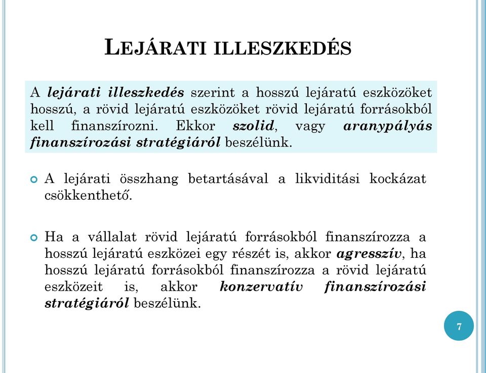 A lejárati összhang betartásával a likviditási kockázat csökkenthető.