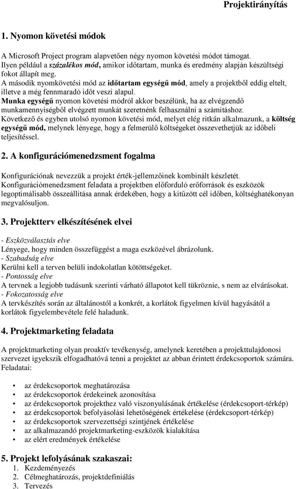 A második nyomkövetési mód az időtartam egységű mód, amely a projektből eddig eltelt, illetve a még fennmaradó időt veszi alapul.