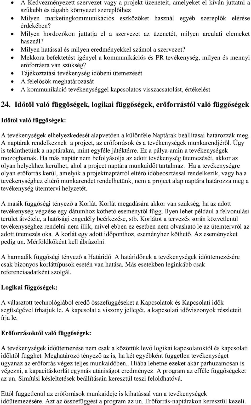 Mekkora befektetést igényel a kommunikációs és PR tevékenység, milyen és mennyi erőforrásra van szükség?