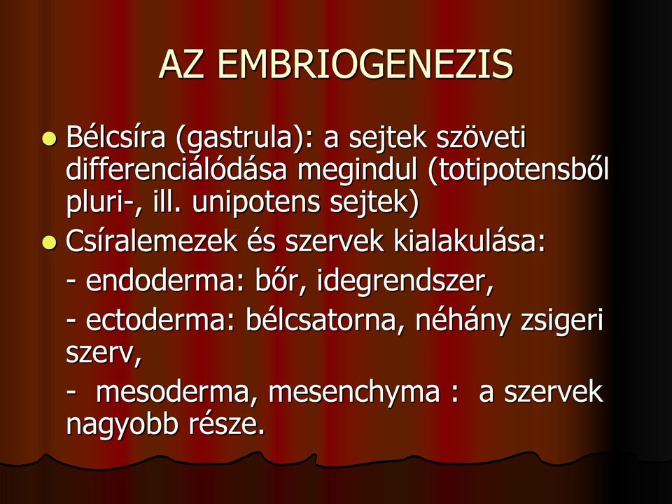 unipotens sejtek) Csíralemezek és szervek kialakulása: - endoderma: bőr,