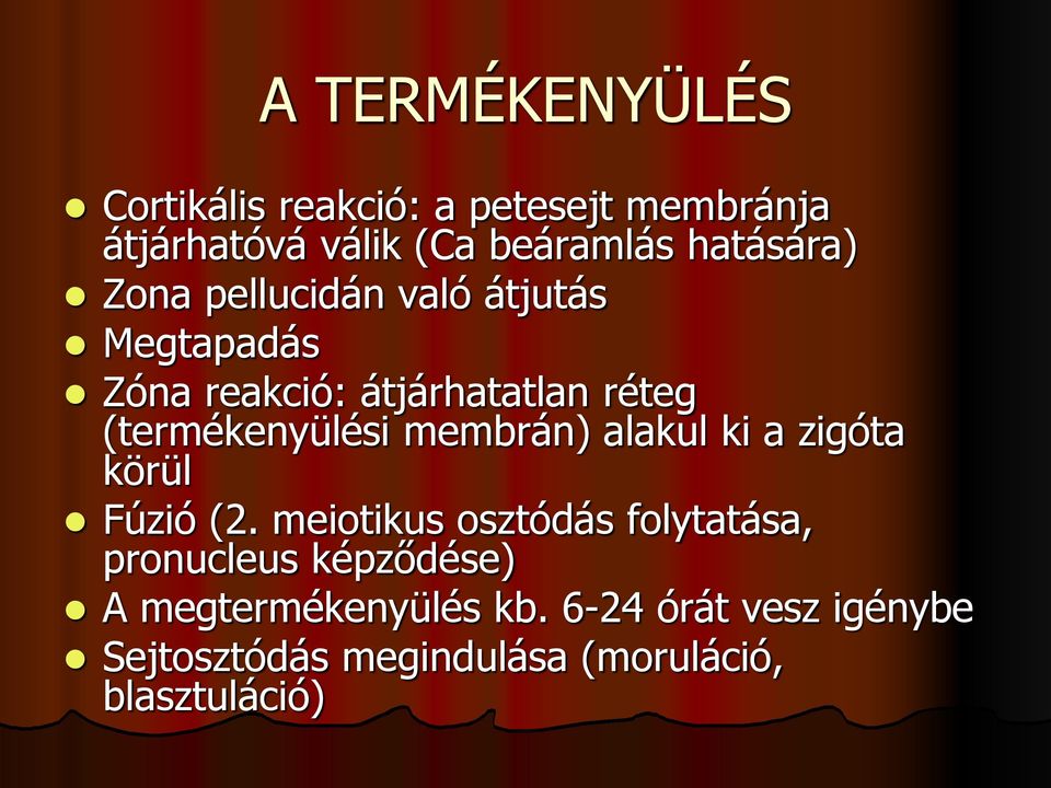 (termékenyülési membrán) alakul ki a zigóta körül Fúzió (2.