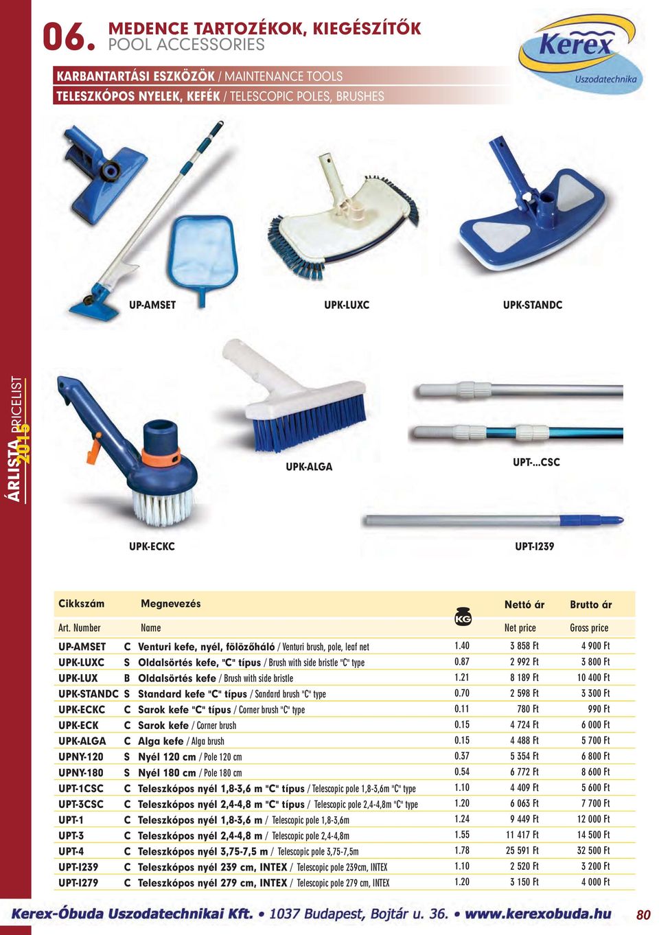 87 2 992 Ft 3 800 Ft UPK-LUX B Oldalsörtés kefe / Brush with side bristle 1.21 8 189 Ft 10 400 Ft UPK-STANDC S Standard kefe "C" típus / Sandard brush "C" type 0.