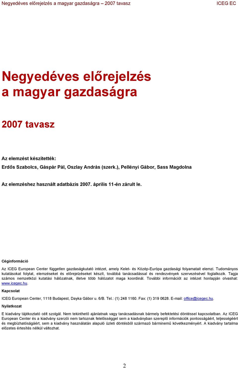 Tudományos kutatásokat folytat, elemzéseket és előrejelzéseket készít, továbbá tanácsadással és rendezvények szervezésével foglalkozik.