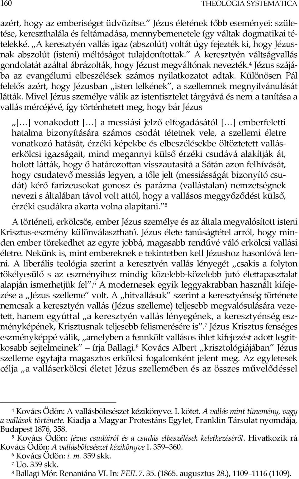 A keresztyén váltságvallás gondolatát azáltal ábrázolták, hogy Jézust megváltónak nevezték. 4 Jézus szájába az evangélumi elbeszélések számos nyilatkozatot adtak.