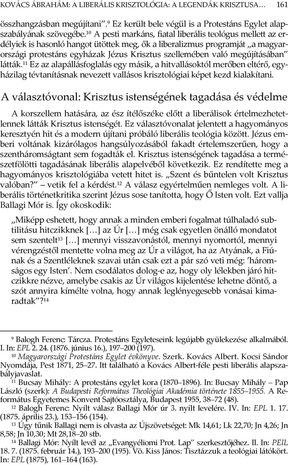 megújításában látták. 11 Ez az alapállásfoglalás egy másik, a hitvallásoktól merőben eltérő, egyházilag tévtanításnak nevezett vallásos krisztológiai képet kezd kialakítani.