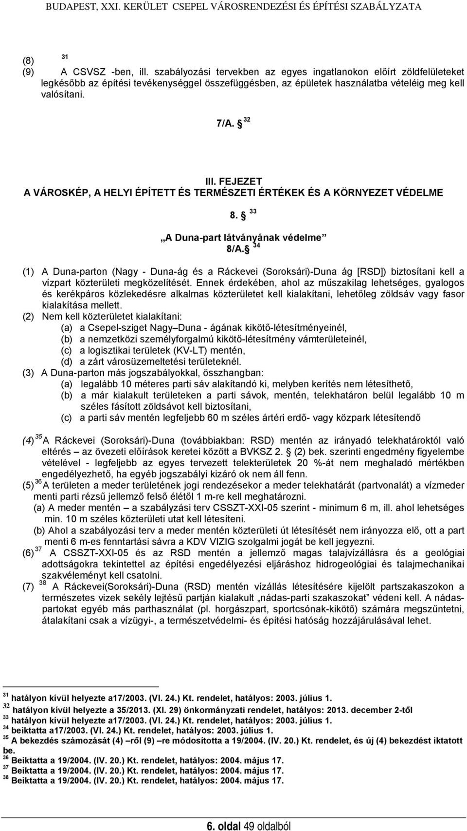 FEJEZET A VÁROSKÉP, A HELYI ÉPÍTETT ÉS TERMÉSZETI ÉRTÉKEK ÉS A KÖRNYEZET VÉDELME 8. 33 A Duna-part látványának védelme 8/A.