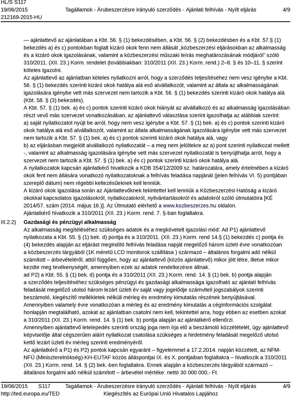 módjáról szóló 310/2011. (XII. 23.) Korm. rendelet (továbbiakban: 310/2011 (XII. 23.) Korm. rend.) 2 8. és 10 11. szerint köteles igazolni.