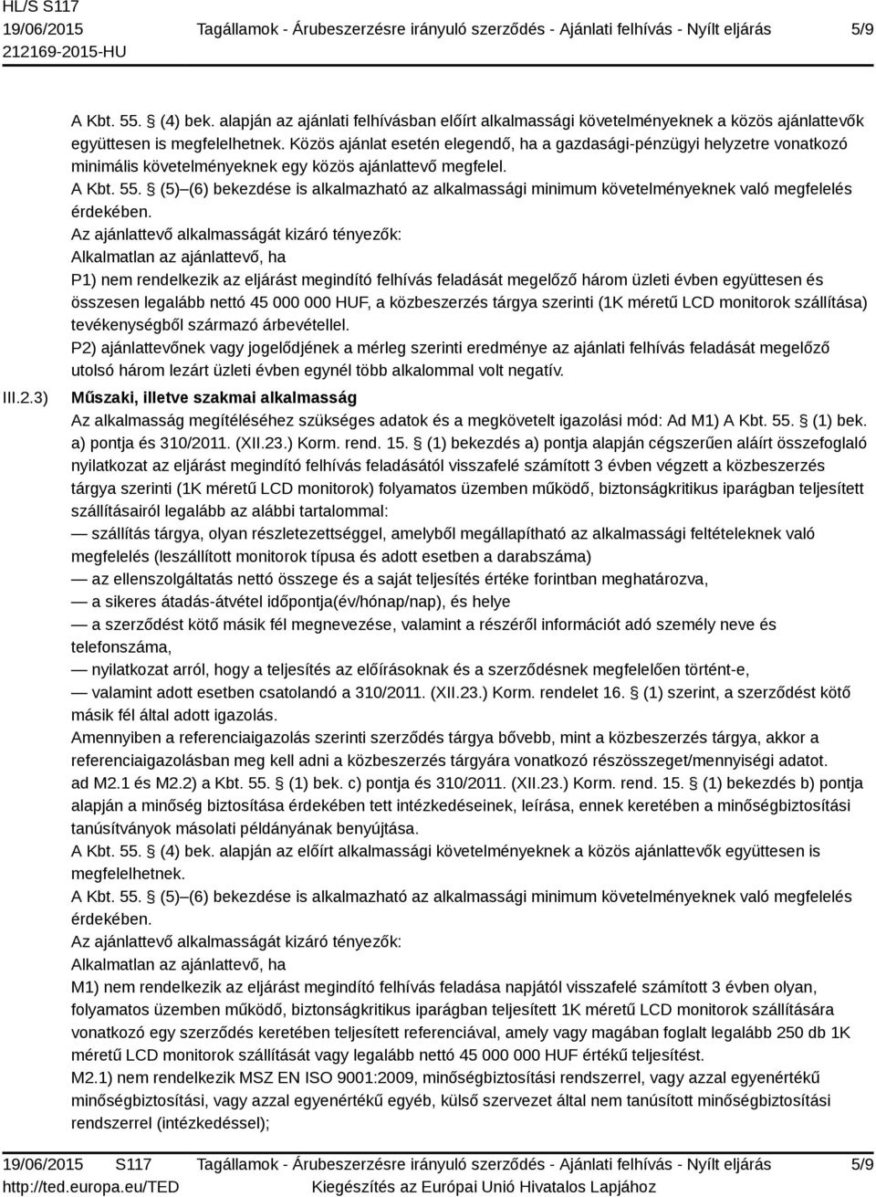 (5) (6) bekezdése is alkalmazható az alkalmassági minimum követelményeknek való megfelelés érdekében.