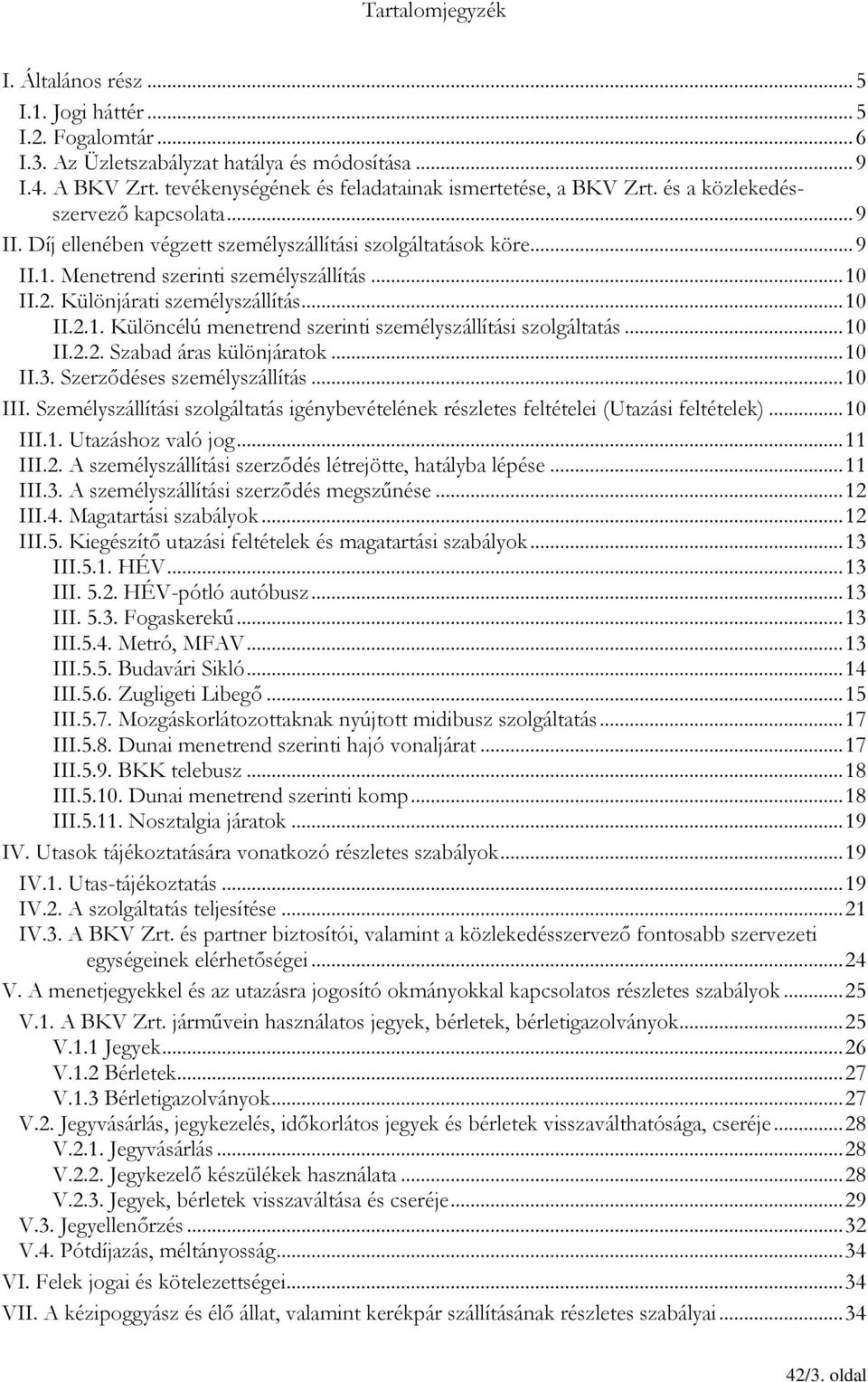 Menetrend szerinti személyszállítás... 10 II.2. Különjárati személyszállítás... 10 II.2.1. Különcélú menetrend szerinti személyszállítási szolgáltatás... 10 II.2.2. Szabad áras különjáratok... 10 II.3.