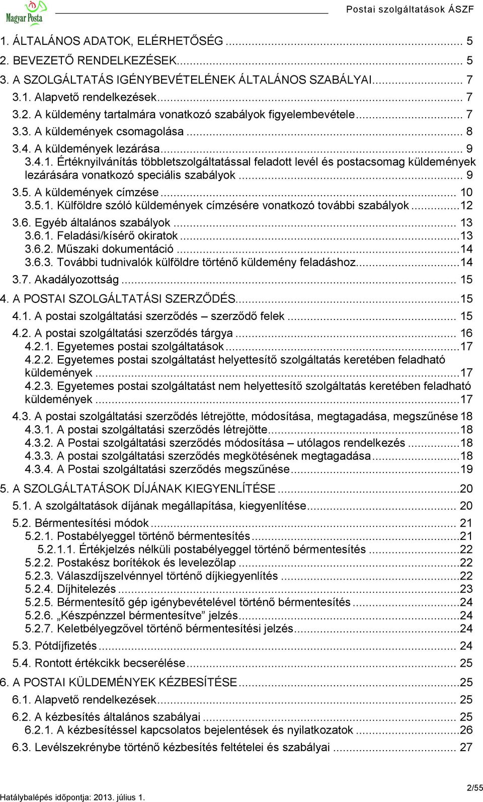 Értéknyilvánítás többletszolgáltatással feladott levél és postacsomag küldemények lezárására vonatkozó speciális szabályok... 9 3.5. A küldemények címzése... 10