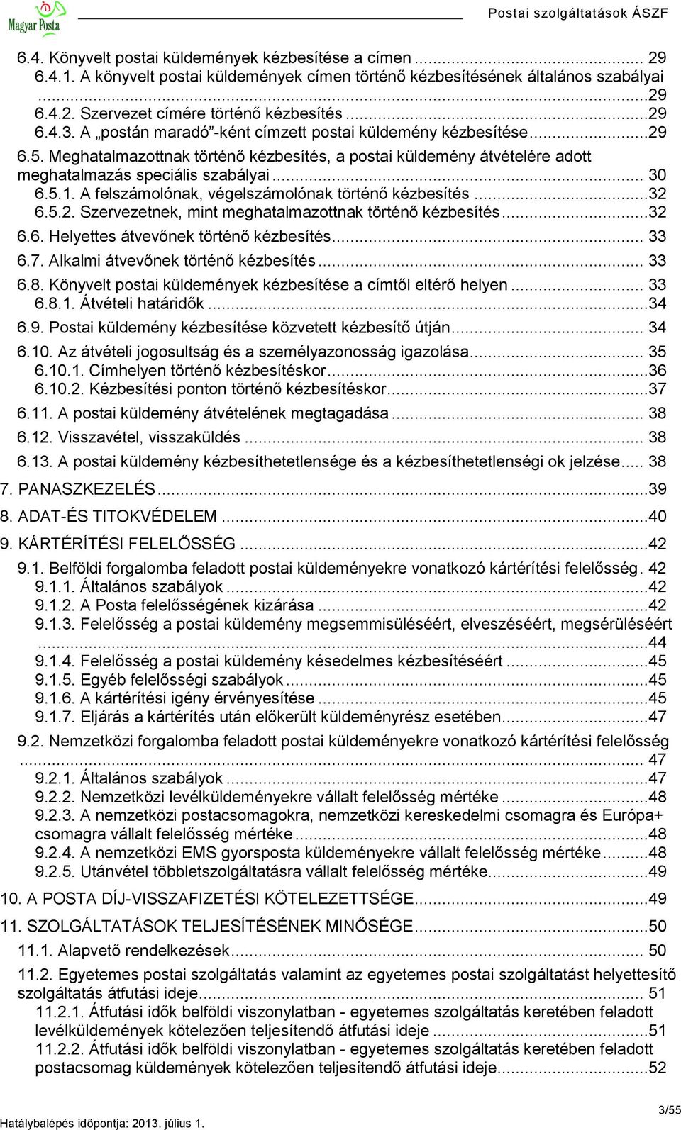 A felszámolónak, végelszámolónak történő kézbesítés...32 6.5.2. Szervezetnek, mint meghatalmazottnak történő kézbesítés...32 6.6. Helyettes átvevőnek történő kézbesítés... 33 6.7.