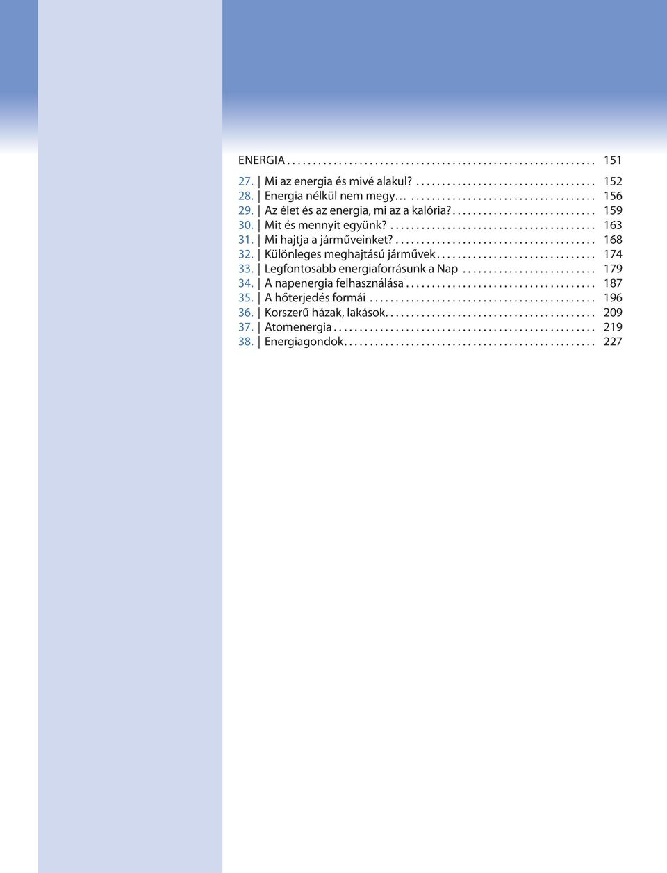 Különleges meghajtású járművek............................... 174 33. Legfontosabb energiaforrásunk a Nap.......................... 179 34. A napenergia felhasználása..................................... 187 35.