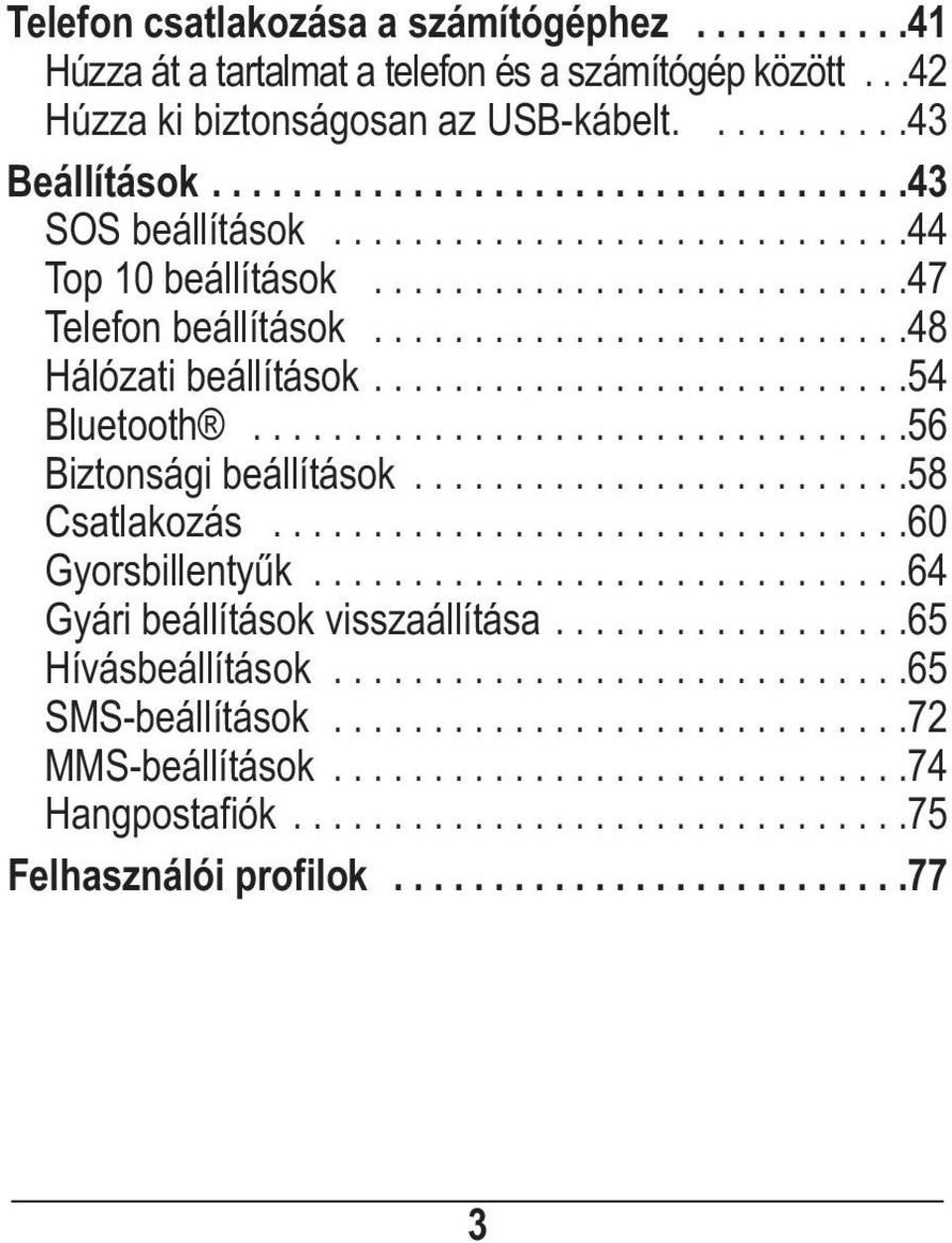 ................................56 Biztonsági beállítások.........................58 Csatlakozás................................60 Gyorsbillentyűk..............................64 Gyári beállítások visszaállítása.