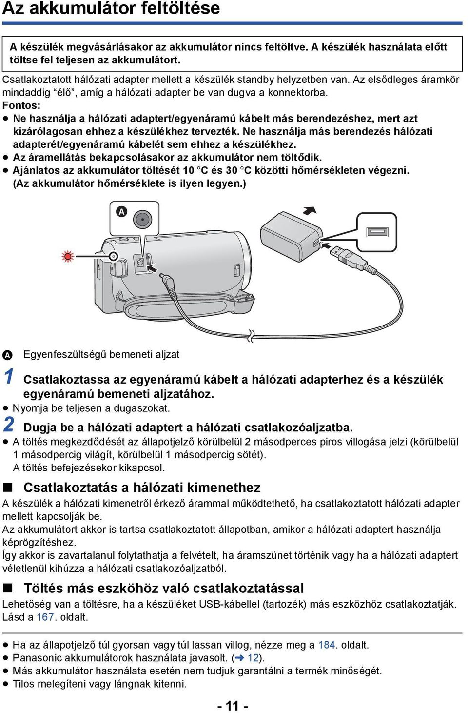 Fontos: Ne használja a hálózati adaptert/egyenáramú kábelt más berendezéshez, mert azt kizárólagosan ehhez a készülékhez tervezték.