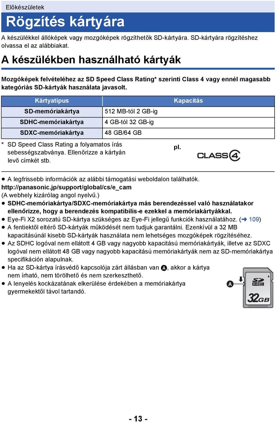 Kártyatípus SD-memóriakártya SDHC-memóriakártya SDXC-memóriakártya * SD Speed Class Rating a folyamatos írás sebességszabványa. Ellenőrizze a kártyán levő címkét stb.