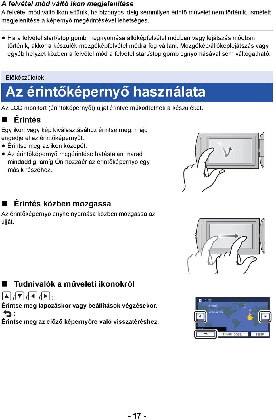 Mozgókép/állóképlejátszás vagy egyéb helyzet közben a felvétel mód a felvétel start/stop gomb egnyomásával sem váltogatható.