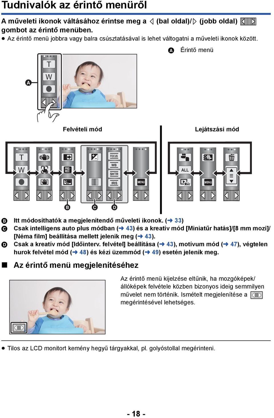 A Érintő menü T W Felvételi mód Lejátszási mód T W FOCUS WB SHTR ALL IRIS MENU MENU B Itt módosíthatók a megjelenítendő műveleti ikonok.