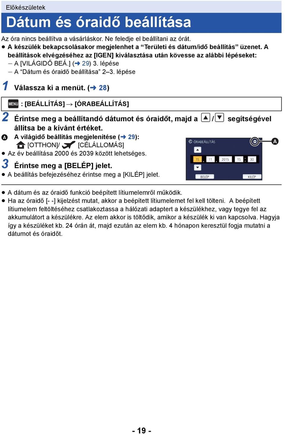 (l 28) MENU : [BEÁLLÍTÁS] # [ÓRABEÁLLÍTÁS] 2 Érintse meg a beállítandó dátumot és óraidőt, majd a / segítségével állítsa be a kívánt értéket.