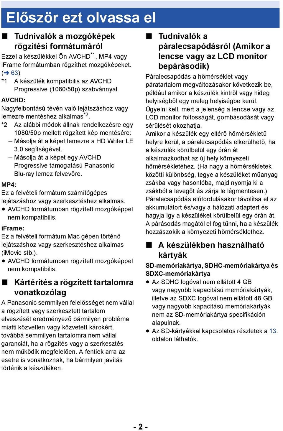 *2 Az alábbi módok állnak rendelkezésre egy 1080/50p mellett rögzített kép mentésére: j Másolja át a képet lemezre a HD Writer LE 3.0 segítségével.