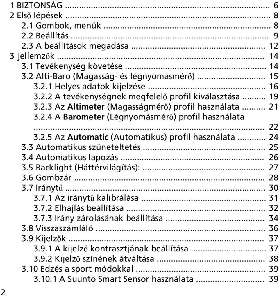 .. 22 3.2.5 Az Automatic (Automatikus) profil használata... 24 3.3 Automatikus szüneteltetés... 25 3.4 Automatikus lapozás... 26 3.5 Backlight (Háttérvilágítás):... 27 3.6 Gombzár... 28 3.7 Iránytű.