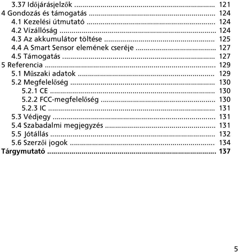 .. 129 5.2 Megfelelőség... 130 5.2.1 CE... 130 5.2.2 FCC-megfelelőség... 130 5.2.3 IC... 131 5.