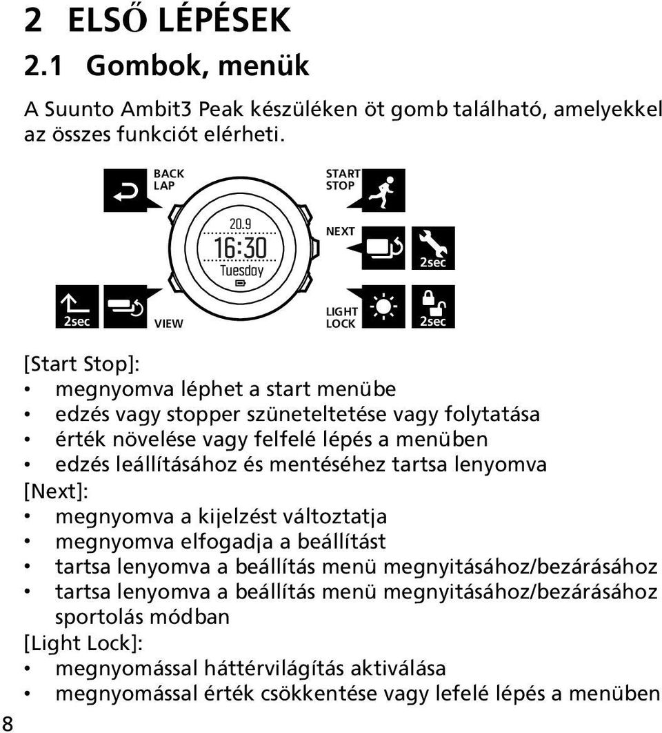 lépés a menüben edzés leállításához és mentéséhez tartsa lenyomva [Next]: megnyomva a kijelzést változtatja megnyomva elfogadja a beállítást tartsa lenyomva a beállítás menü