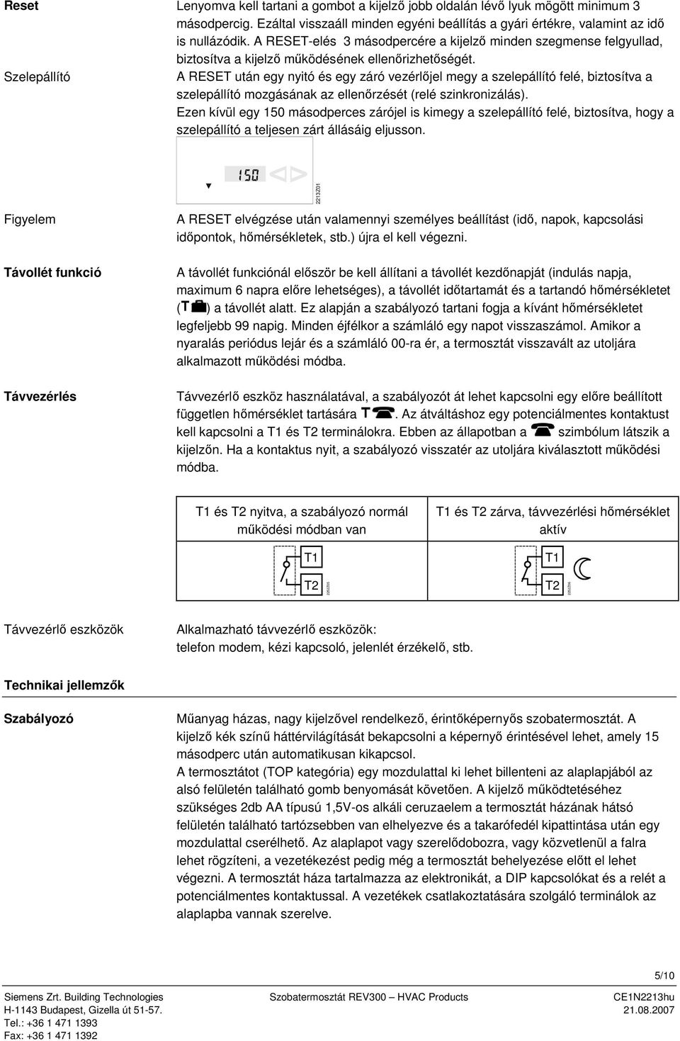 A RESET-elés 3 másodpercére a kijelző minden szegmense felgyullad, biztosítva a kijelző működésének ellenőrizhetőségét.