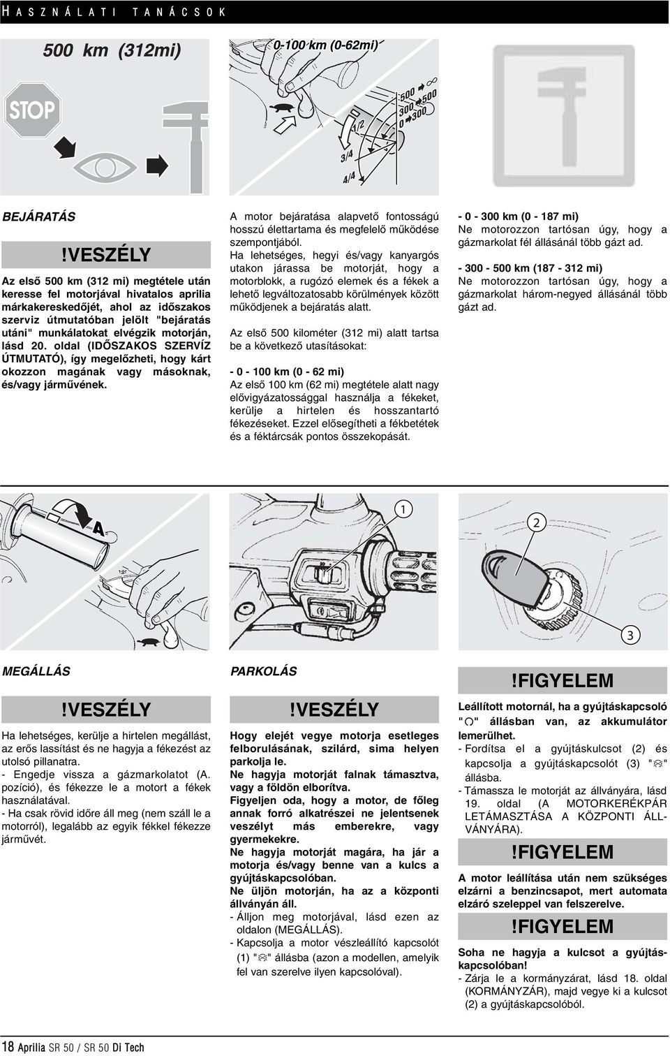 A motor bejáratása alapvetô fontosságú hosszú élettartama és megfelelô mûködése szempontjából.