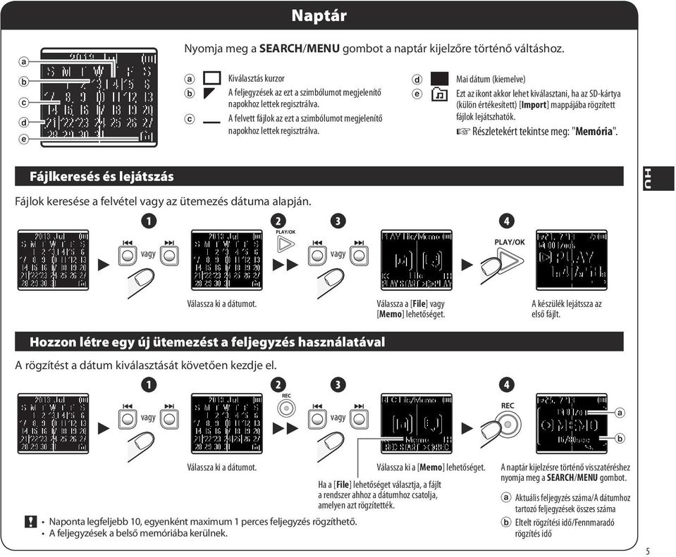 d e Mai dátum (kiemelve) Ezt az ikont akkor lehet kiválasztani, ha az SD-kártya (külön értékesített) [Import] mappájába rögzített fájlok lejátszhatók. Részletekért tekintse meg: "Memória".