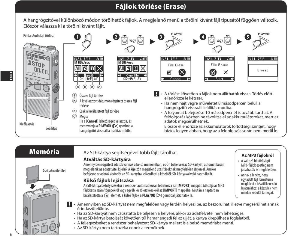 törlése d Mégse Ha a [Cancel] lehetőséget választja, és megnyomja a PLAY/OK (y) gombot, a hangrögzítő visszaáll a leállítás módba. A törlést követően a fájlok nem állíthatók vissza.