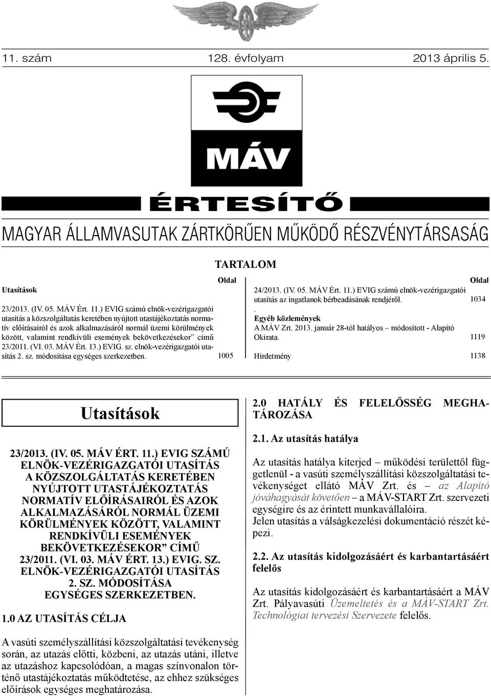 események bekövetkezésekor című 23/2011. (VI. 03. MÁV Ért. 13.) EVIG. sz. elnök-vezérigazgatói utasítás 2. sz. módosítása egységes szerkezetben. TARTALOM Oldal 1005 24/2013. (IV. 05. MÁV Ért. 11.