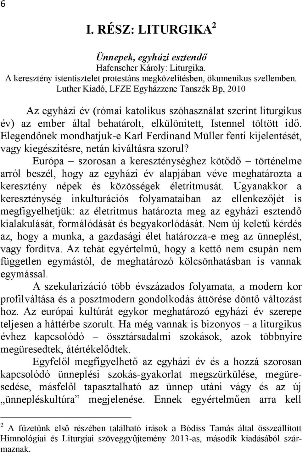 Elegendőnek mondhatjuk-e Karl Ferdinand Müller fenti kijelentését, vagy kiegészítésre, netán kiváltásra szorul?